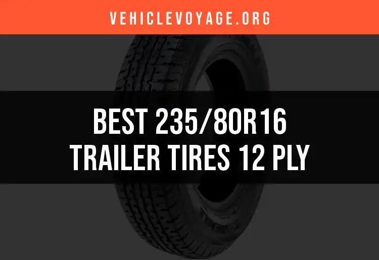 Top 15 235/80R16 Trailer Tires 12 Ply for Optimal Performance
