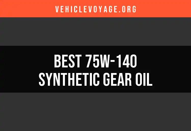 Top 10 75W-140 Synthetic Gear Oils for Optimal Performance