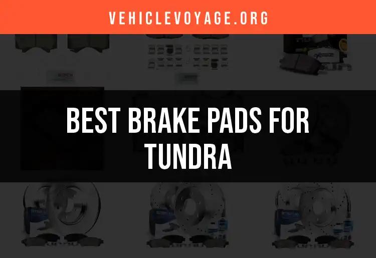 Top 10 Brake Pads for Tundra: Choose the Best Fit