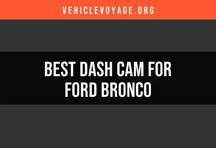 11 Best Dash Cams for Ford Bronco Owners