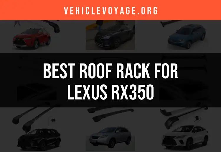 11 Best Roof Racks for Lexus RX350 to Elevate Your Adventures