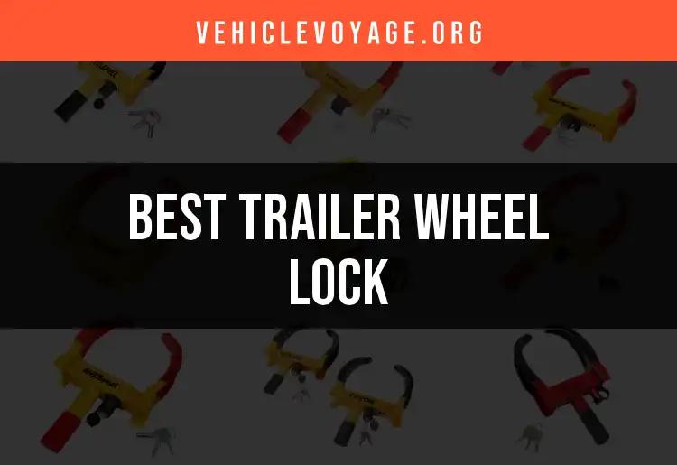 15 Best Trailer Wheel Locks for Ultimate Security
